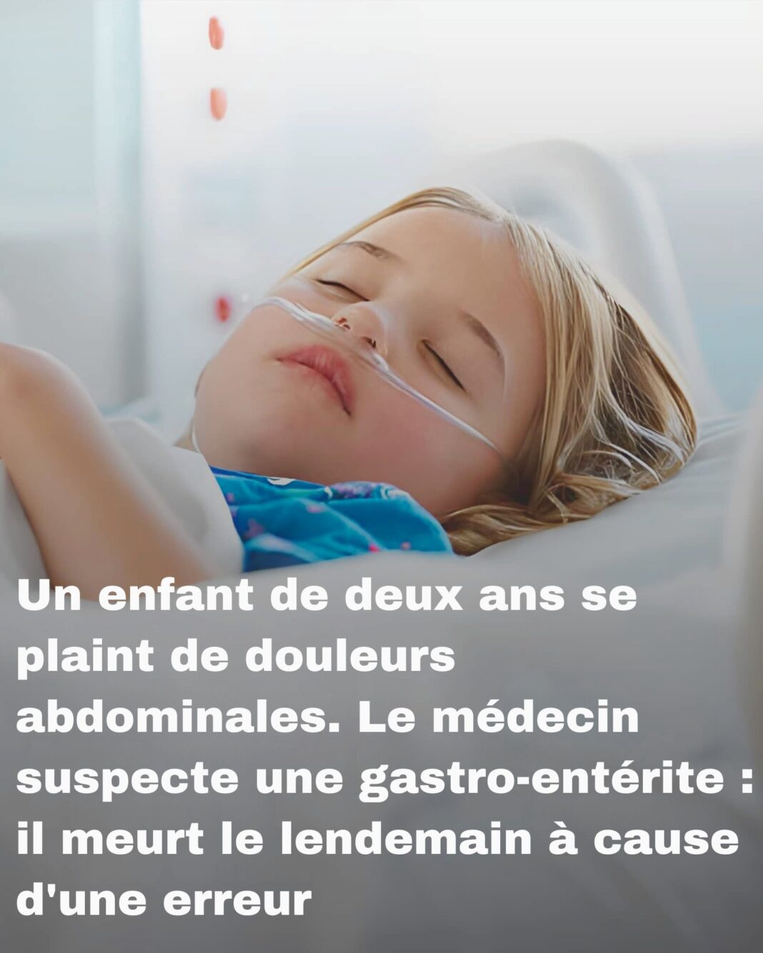 Un enfant de deux ans se plaint de douleurs abdominales. Le médecin suspecte une gastro-entérite il meurt le lendemain à cause